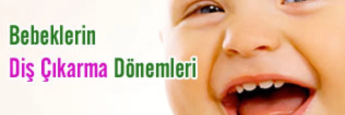 Bebeklerin Diş Çıkarma Dönemleri