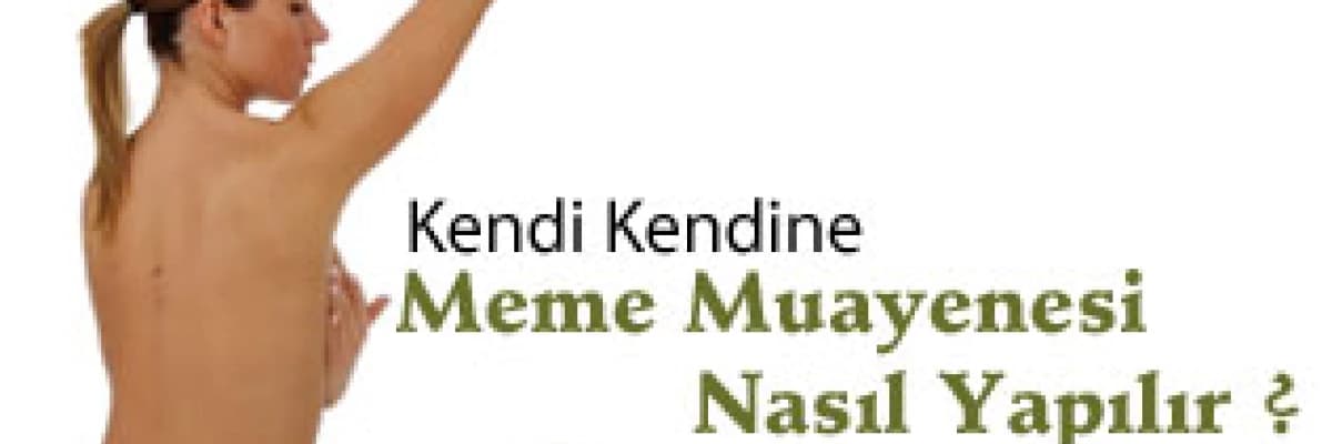Kendi Kendine Meme Muayenesi Nasıl Yapılır ?