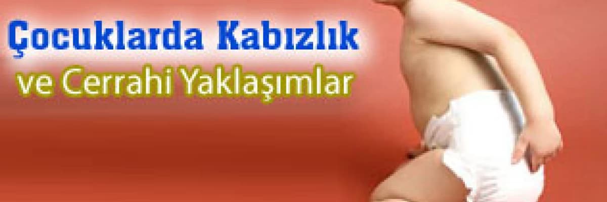 Çocuklarda Kabızlık ve Cerrahi Yaklaşımlar