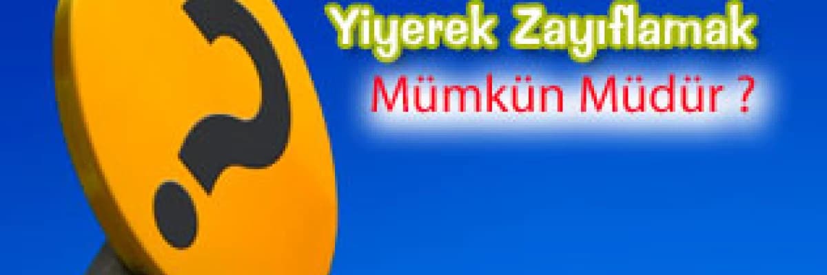 Yiyerek Zayıflamak Mümkün Müdür ?