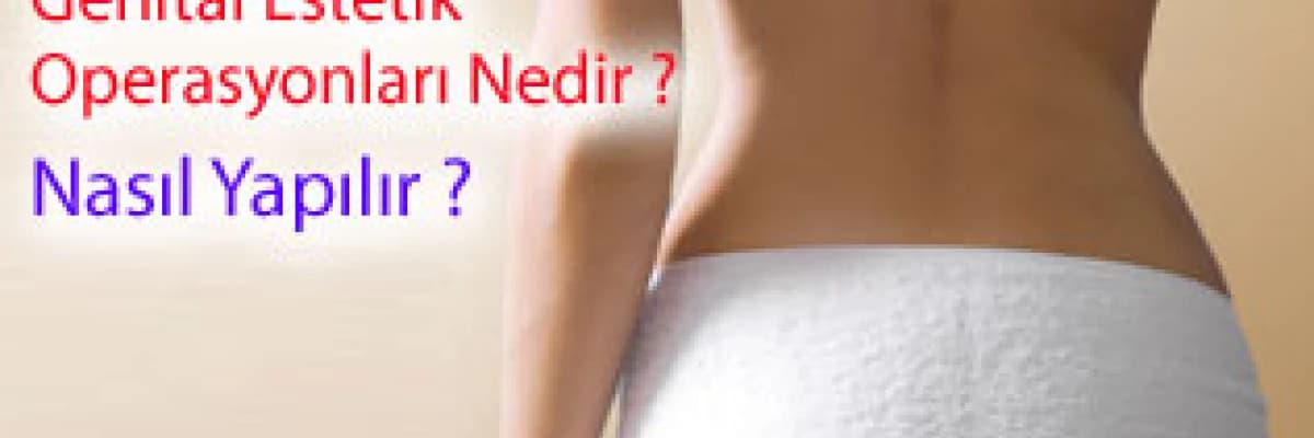 Labioplasti genital estetik operasyonları nedir ? nasıl yapılır ?