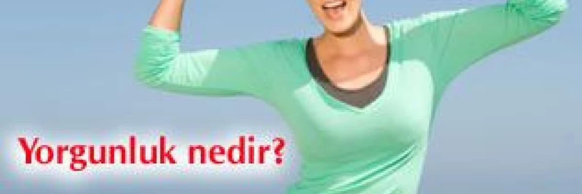 Yorgunluk nedir?