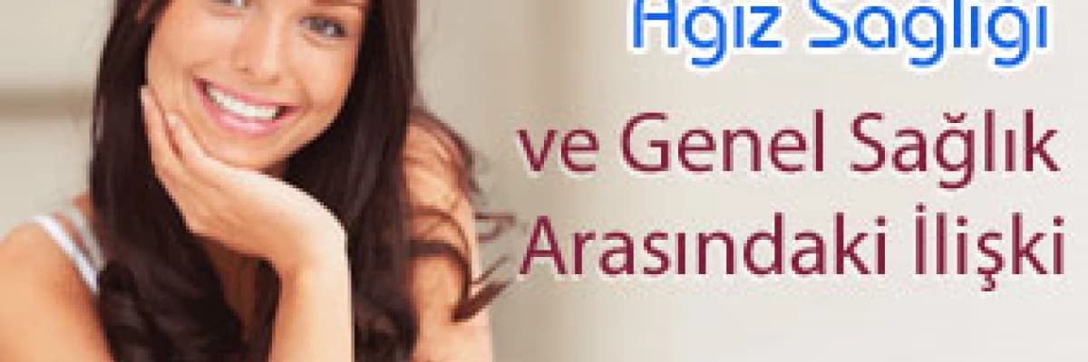 Ağız Sağlığı ve Genel Sağlık Arasındaki İlişki