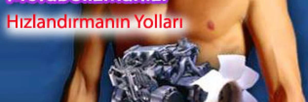 Metabolizmanızı Hızlandırmanın Yolları