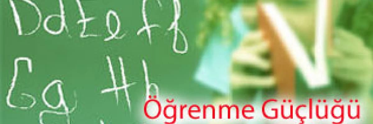 Öğrenme güçlüğü ve disleksi