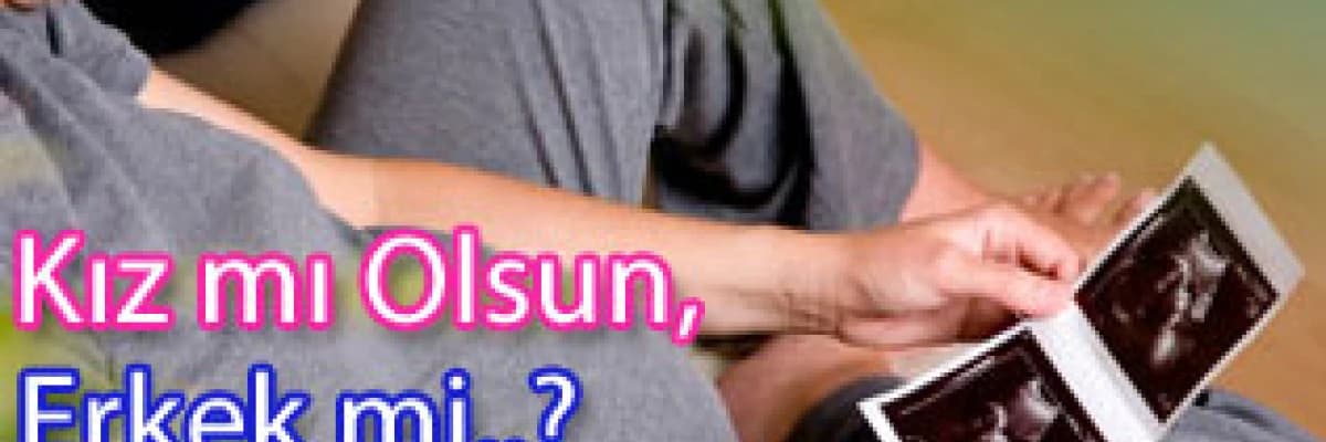 Kız mı olsun, erkek mi..?