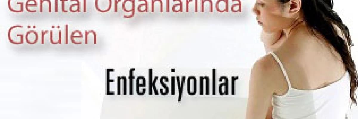 Kadın genital organlarında görülen enfeksiyonlar