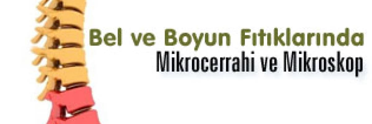 Bel ve boyun fıtıklarında mikrocerrahi ve mikroskop