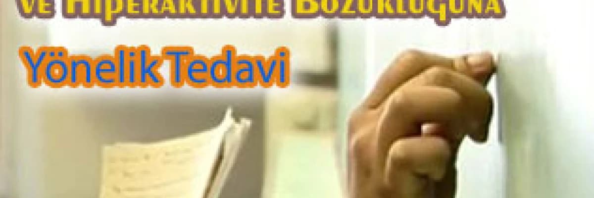 Dikkat dağınıklığı ve hiperaktivite bozukluğuna yönelik tedavi