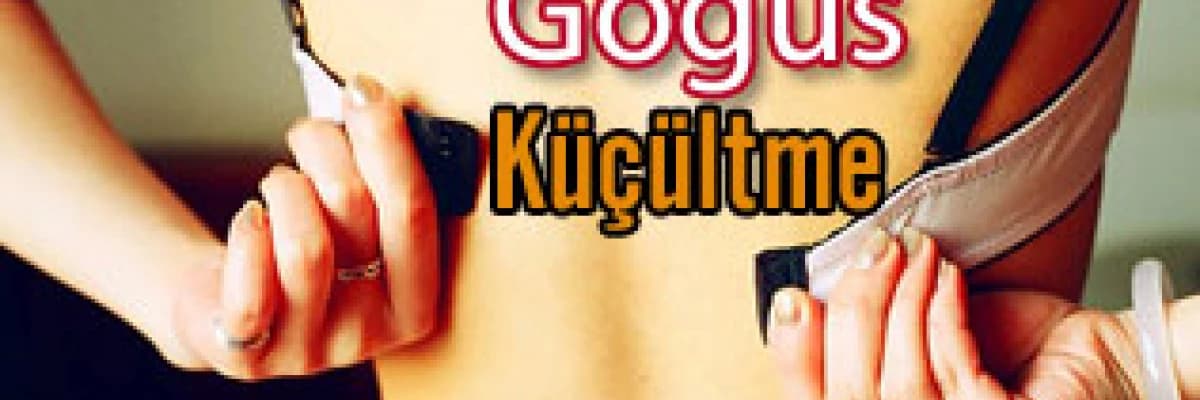 Göğüs küçültme (redüksiyon mammoplasti)