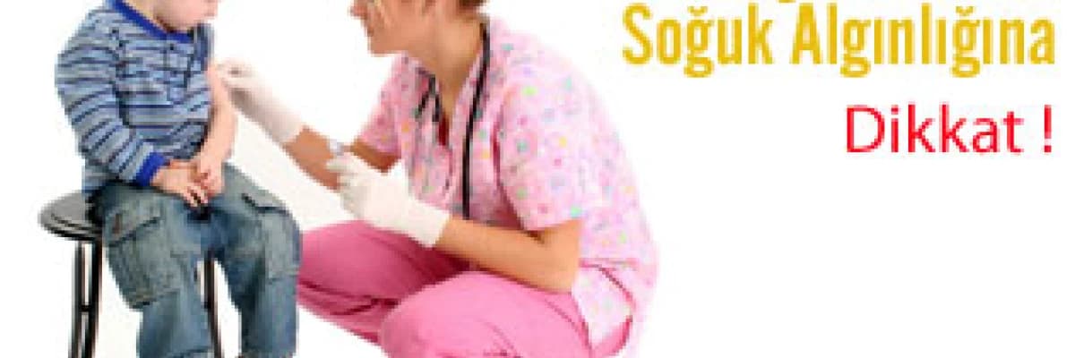 Çocuklarda Soğuk Algınlığına Dikkat !