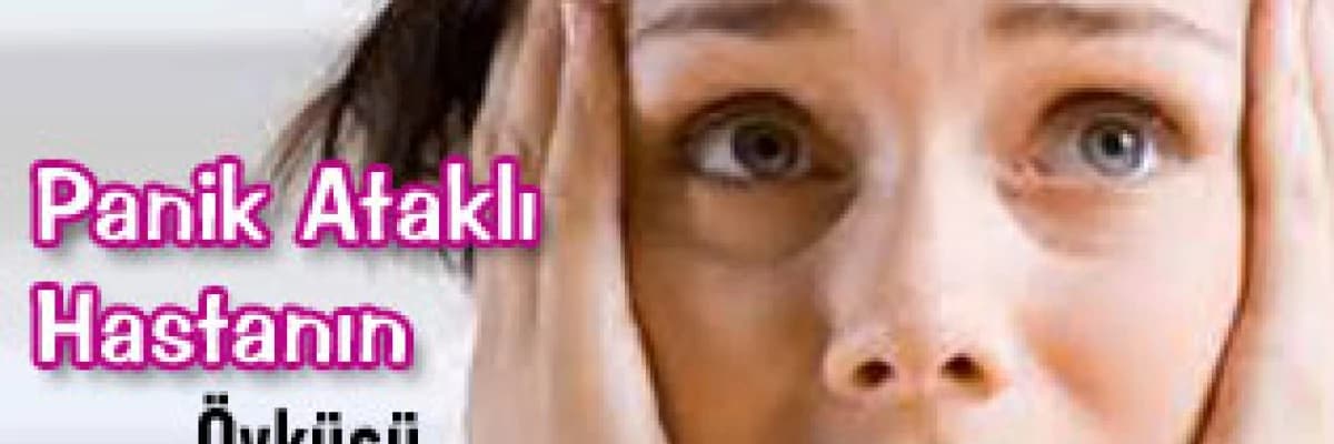 Panik Ataklı Hastanın Öyküsü