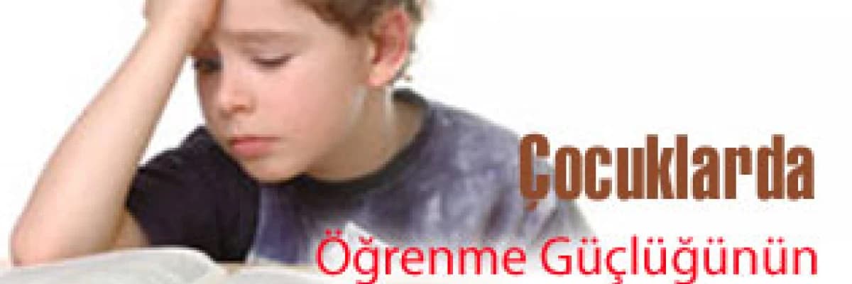 Çocuklarda Öğrenme Güçlüğünün Tespiti