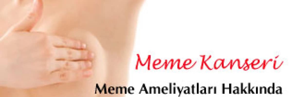 Meme kanseri ve meme ameliyatları hakkında bilmek istedikleriniz