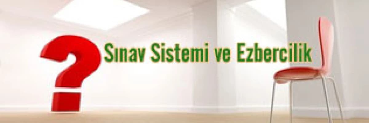 Sınav sistemi ve  ezbercilik