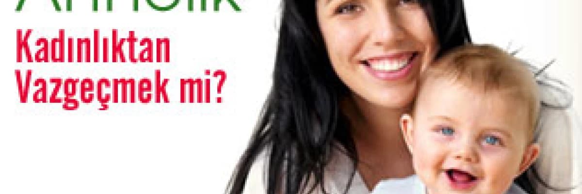 Annelik Kadınlıktan Vazgeçmek mi?