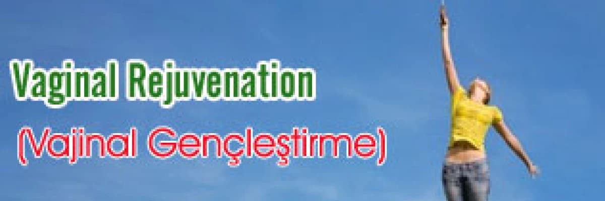 Vaginal Rejuvenation (Vajinal Gençleştirme)