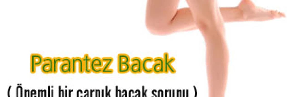 Parantez bacak (önemli bir çarpık bacak sorunu)