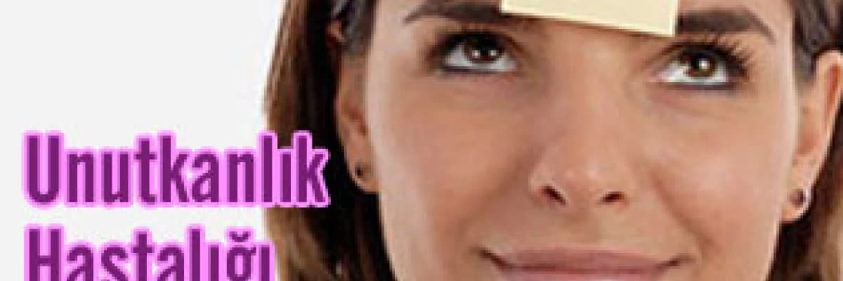 UNUTKANLIK HASTALIĞI