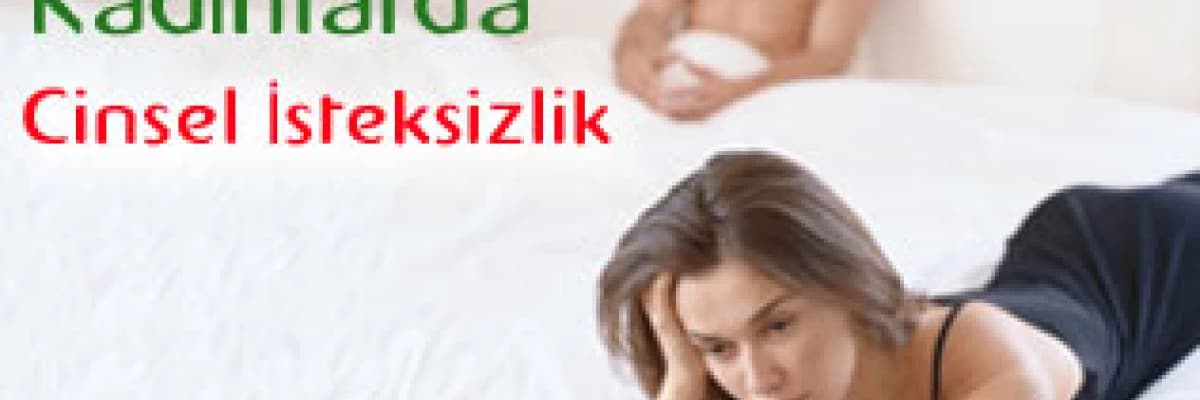 Kadınlarda Cinsel İsteksizlik