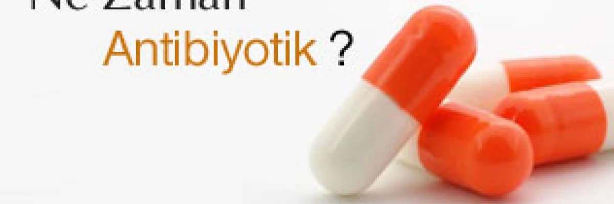 Ne Zaman Antibiyotik ?