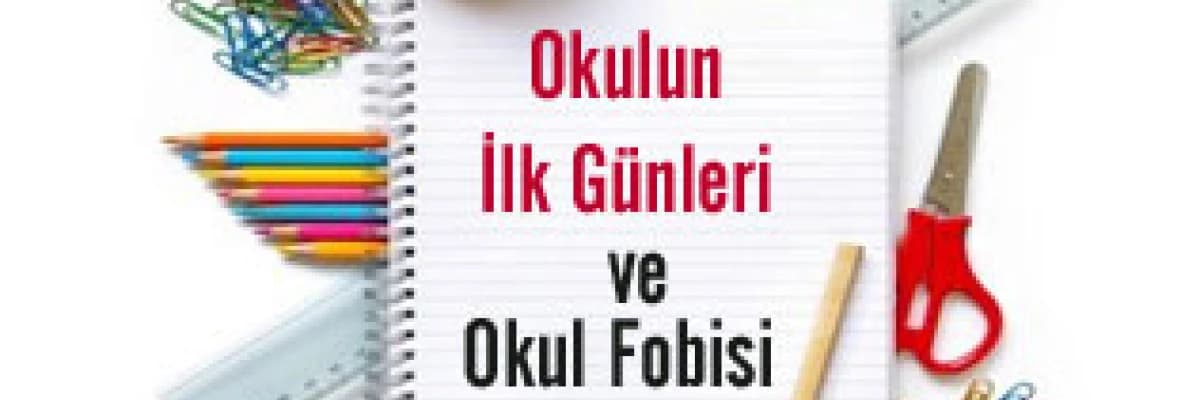 Okulun İlk Günleri ve Okul Fobisi