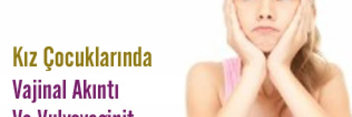 Kız Çocuklarında Vajinal Akıntı Ve Vulvovaginit