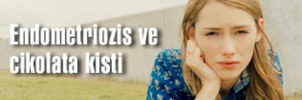 Endometriozis ve cikolata kisti!