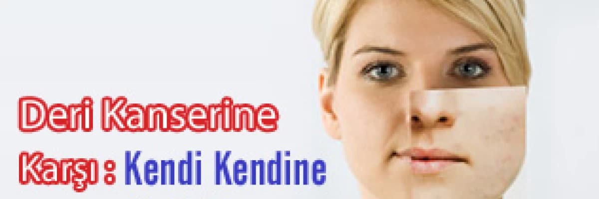 Deri kanserine karşı : kendi kendine deri muayenesi