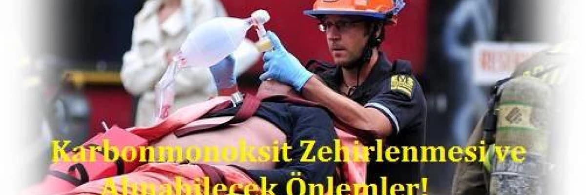 Karbonmonoksit zehirlenmesi ve alınabilecek önlemler!