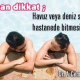 Aman dikkat; havuz veya deniz sefası hastanede bitmesin