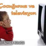 Çocuğunuz ve televizyon