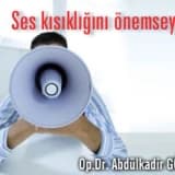 Ses kısıklığını önemseyin...