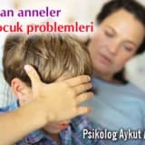 Çalışan annelerin çocuklarında görülen problemler