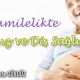 Hamilelikte Ağız ve Diş Sağlığı