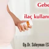 Gebelik ve ilaç kullanımı