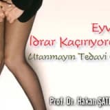 Eyvah! İdrar Kaçırıyorum! - Utanmayın Tedavi Olun