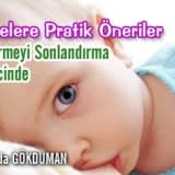 Emzirmeyi sonlandırma  sürecinde  annelere pratik öneriler