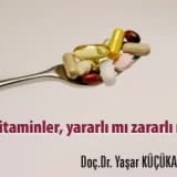 Vitaminler, yararlı mı zararlı mı?
