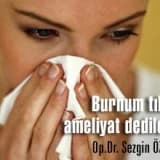 Burnum tıkalı, ameliyat dediler!?