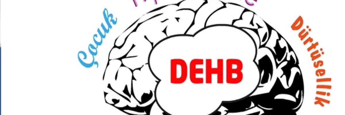 DİKKAT EKSİKLİĞİ VE HİPERAKTİVİTE BOZUKLUĞU (DEHB) NEDİR?