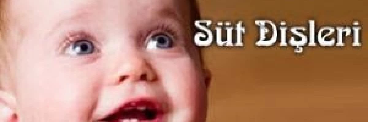 Süt dişleri neden korunmalıdır!