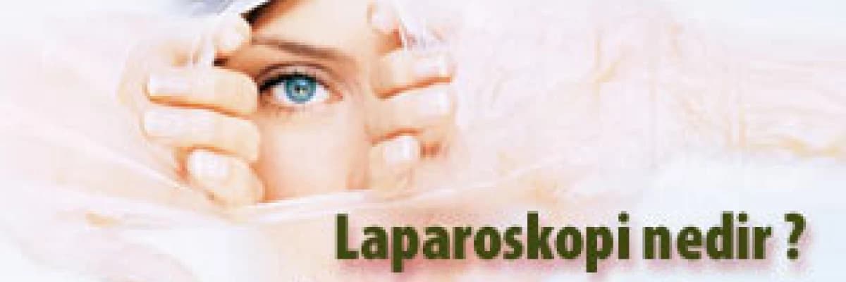 Laparoskopi nedir ? ne zaman uygulanır ?
