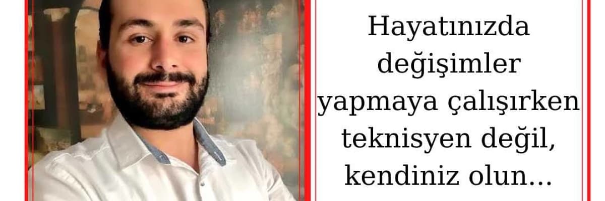 Hayatınızda Değişimler Yapmaya Çalışırken Teknisyen Değil, Kendiniz Olun...