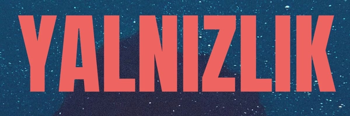 Yalnızlık - Gerçekten yalnız mısın?