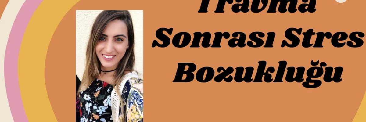 Psikolojik Travma ve Travma Sonrası Stres Bozukluğu