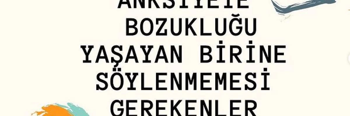 Anksiyete Bozukluğu Yaşayan Birine Söylenmemesi Gerekenler