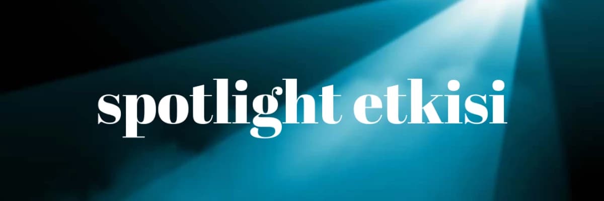 Spotlight Etkisi