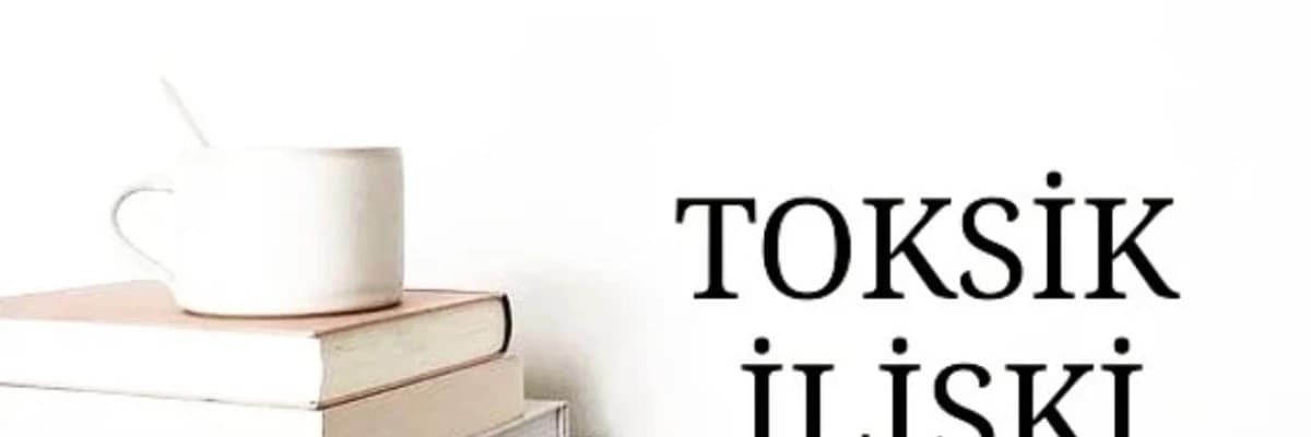 Toksik İlişki Hakkında...