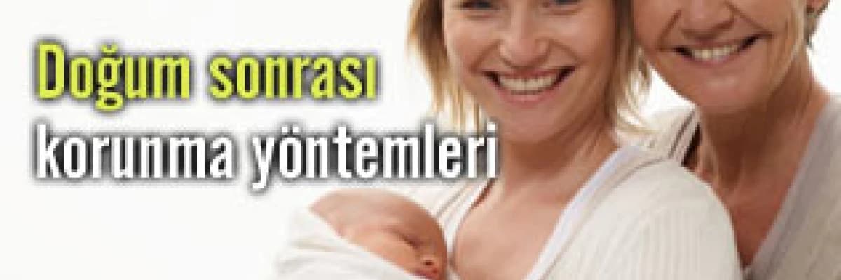 Doğum sonrası dönem ve korunma yöntemleri